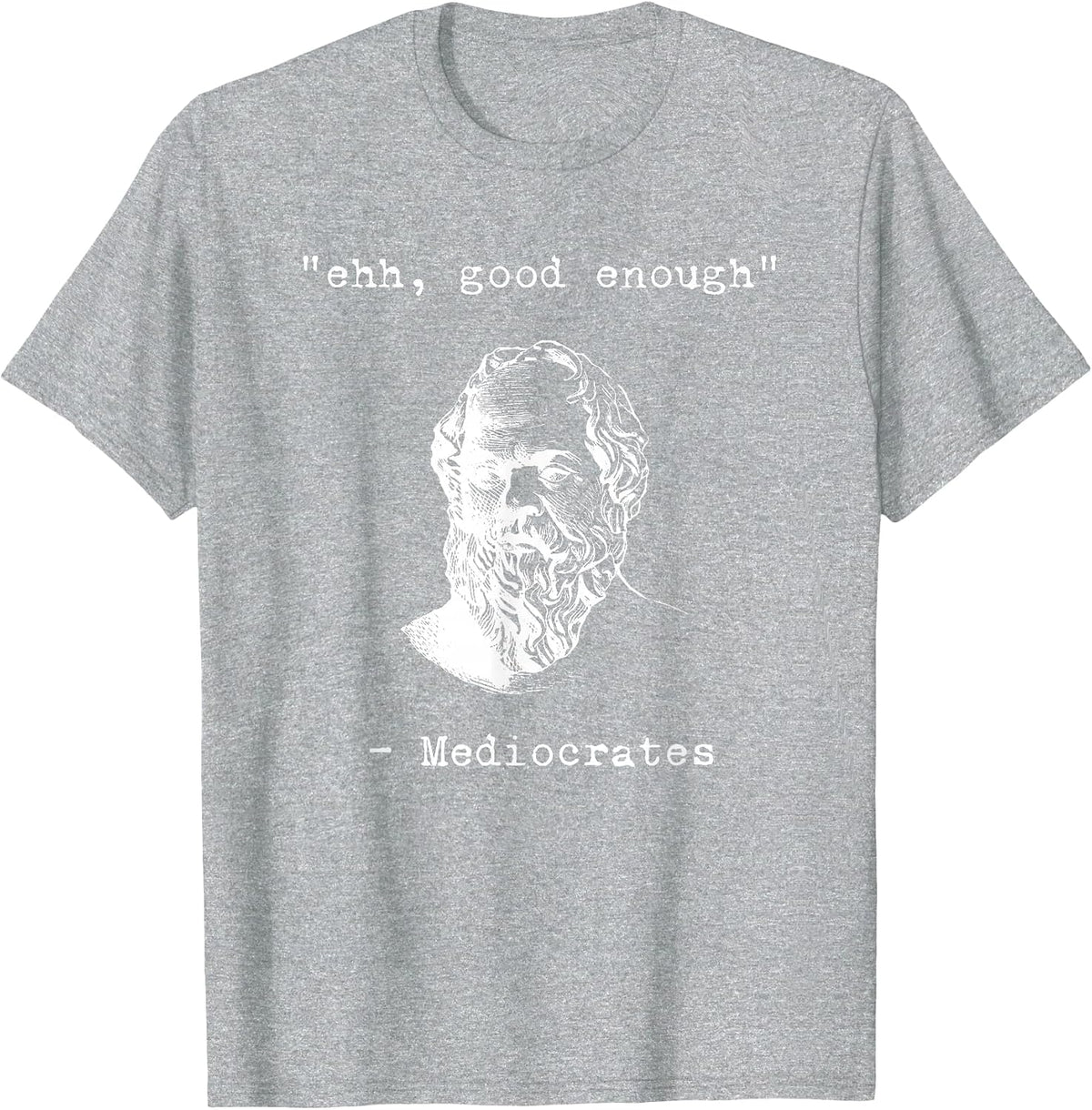 Ehhh, Good Enough Mediocrates Greek Funny Philosophy Socrates T-Shirt - Heather Grey
