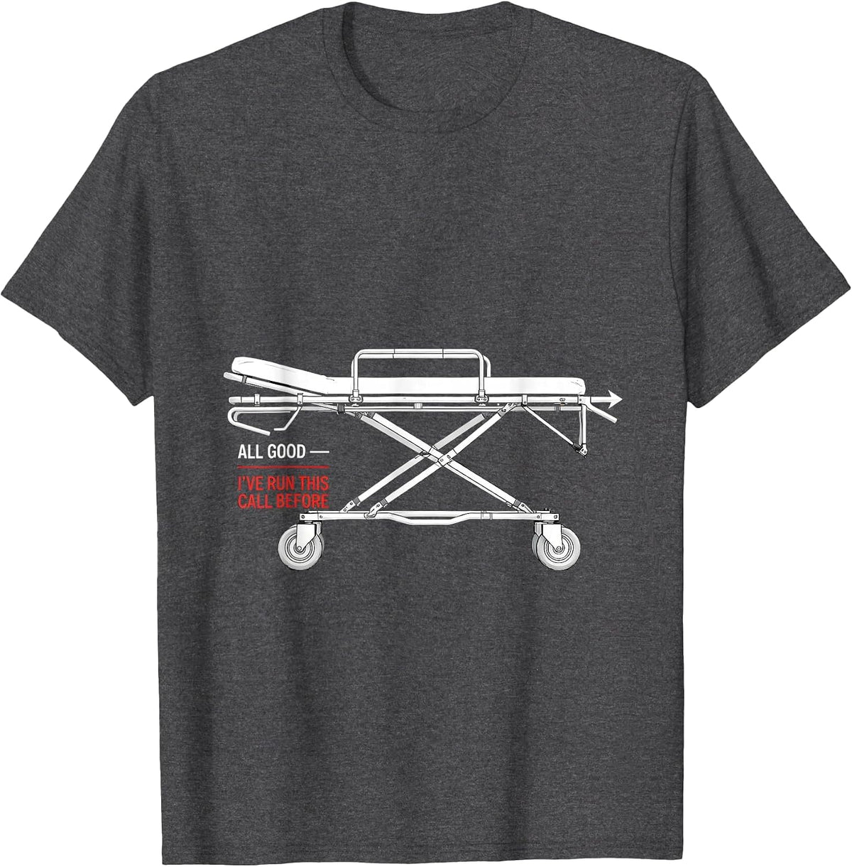 All Good I've Run This Call Before Funny EMT Paramedic Gift T-Shirt - Dark Heather Grey