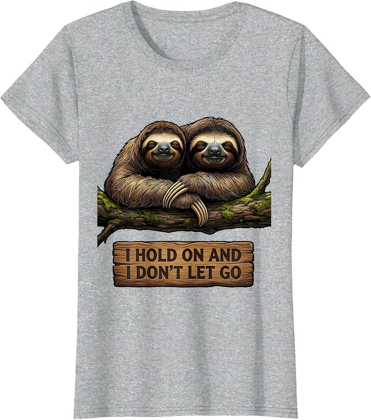 Women's I Hold On And I Don't Let Go Funny Sloth Lover Gift T-Shirt - Heather Grey