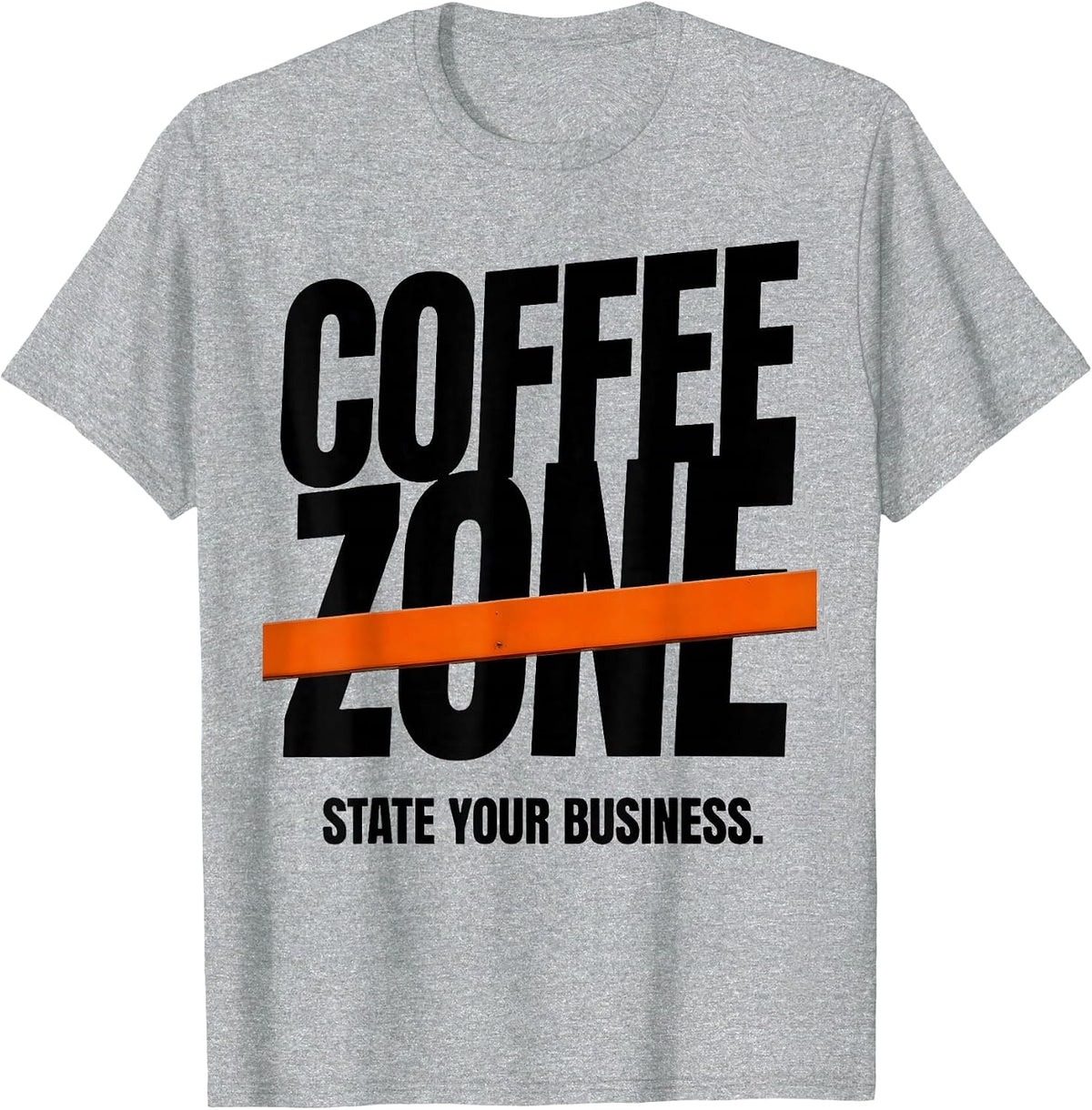 Men's Coffee Zone State Your Business Funny Coffee Lover Humor T-Shirt - Heather Grey