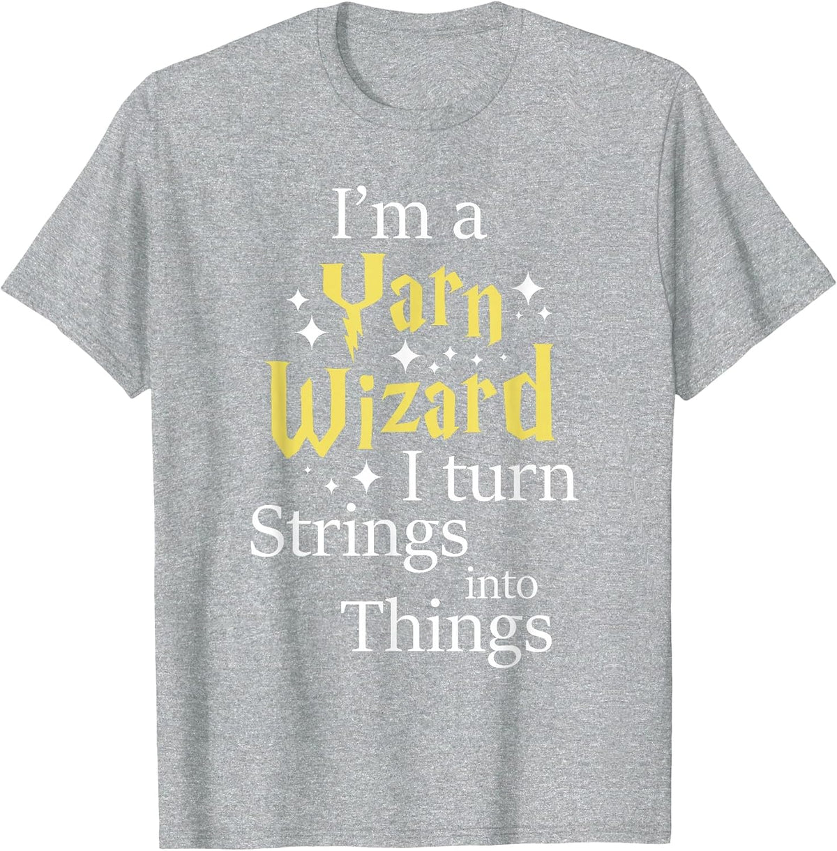 I'm A Yarn Wizard - Knitting Knitter Crocheting Crocheter T-Shirt - Heather Grey