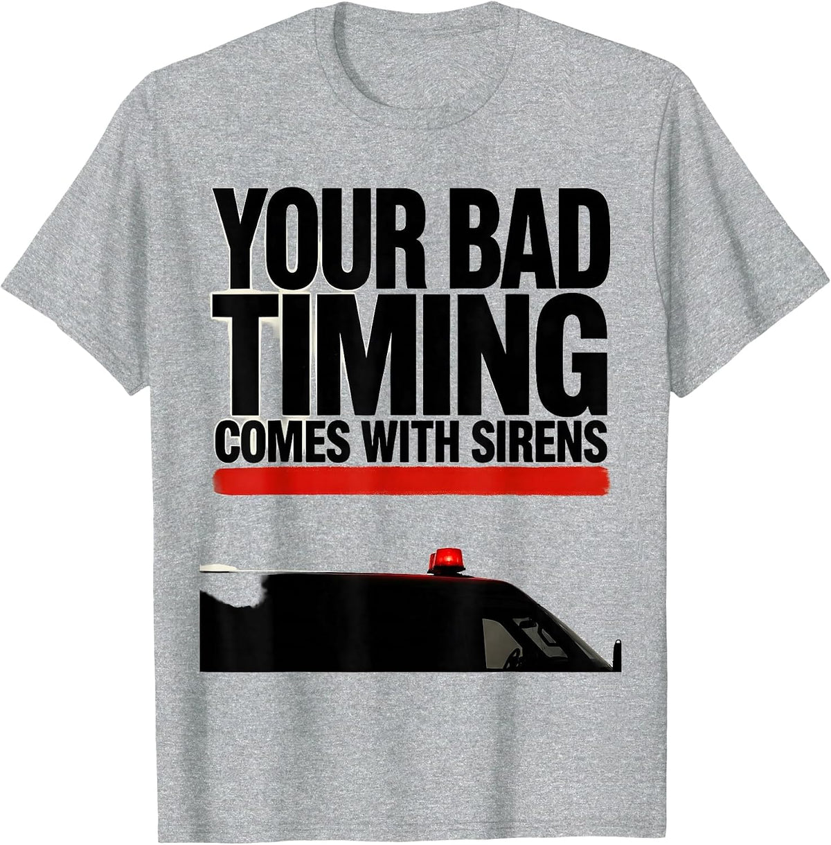 Men's Your Bad Timing Comes With Sirens Funny Paramedic EMT Gift T-Shirt - Heather Grey