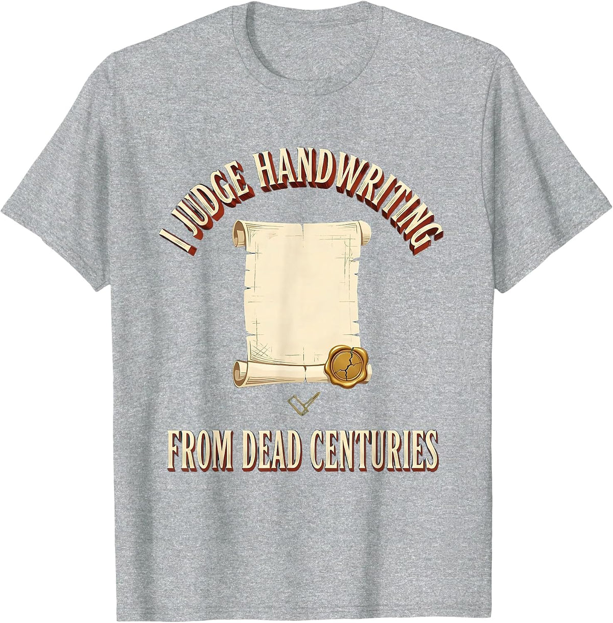 Men's I Judge Handwriting From Dead Centuries Funny History T-Shirt - Heather Grey