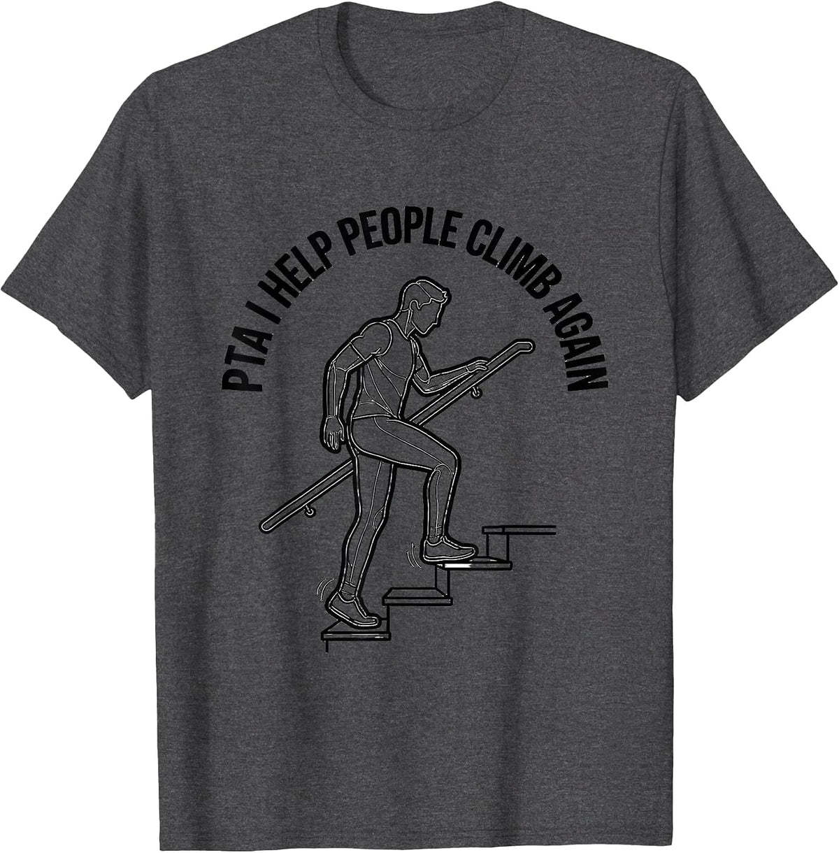 PTA I Help People Climb Again Rehab Team Physical Therapy T-Shirt - Dark Heather Grey