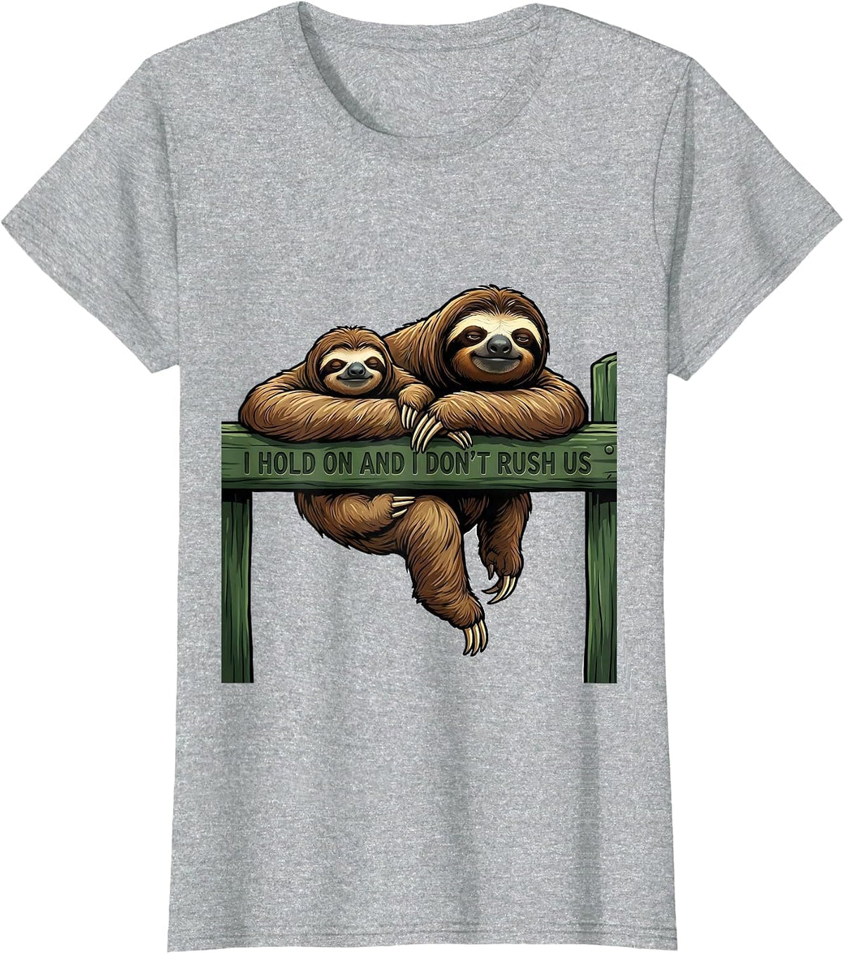 Women's I Hold On And I Don't Rush Us Funny Sloth Lover Gift T-Shirt - Heather Grey