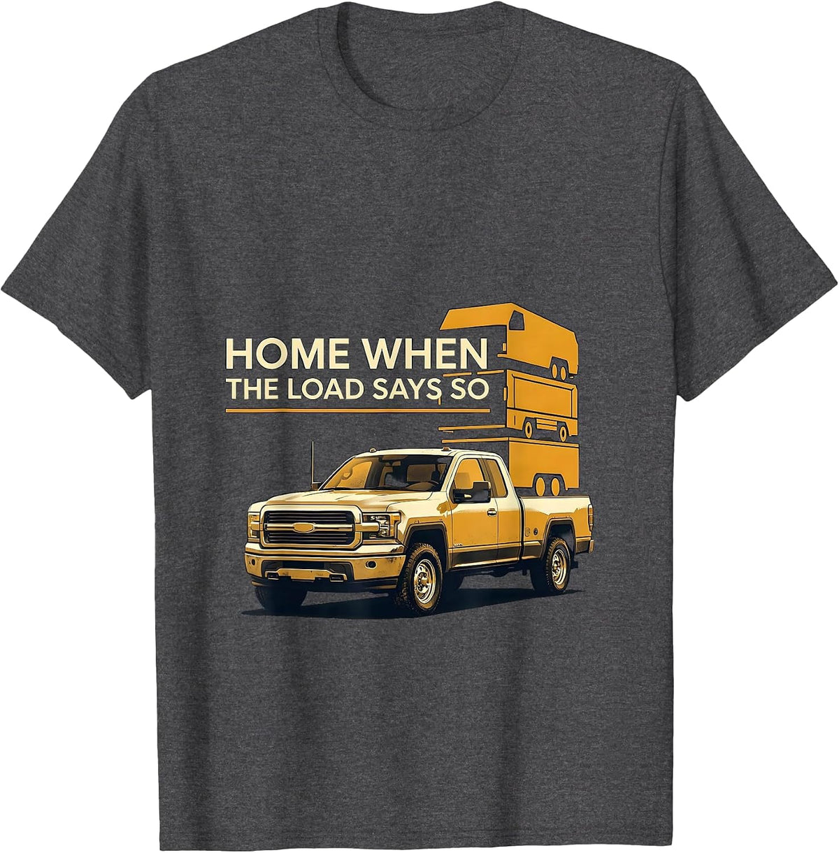 Home When The Load Says So Funny Diesel Trucker Pickup T-Shirt - Dark Heather Grey