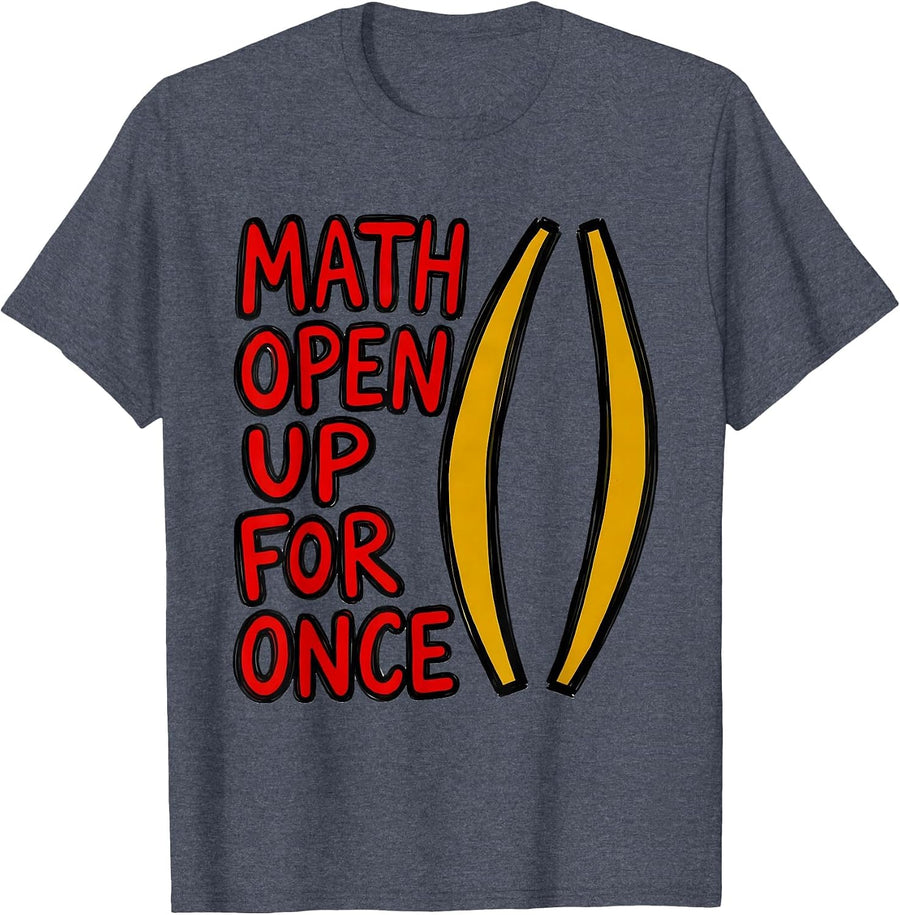 Math, Open Up For Once Funny Math Teacher Nerd Pun Humor T-Shirt - Heather Blue