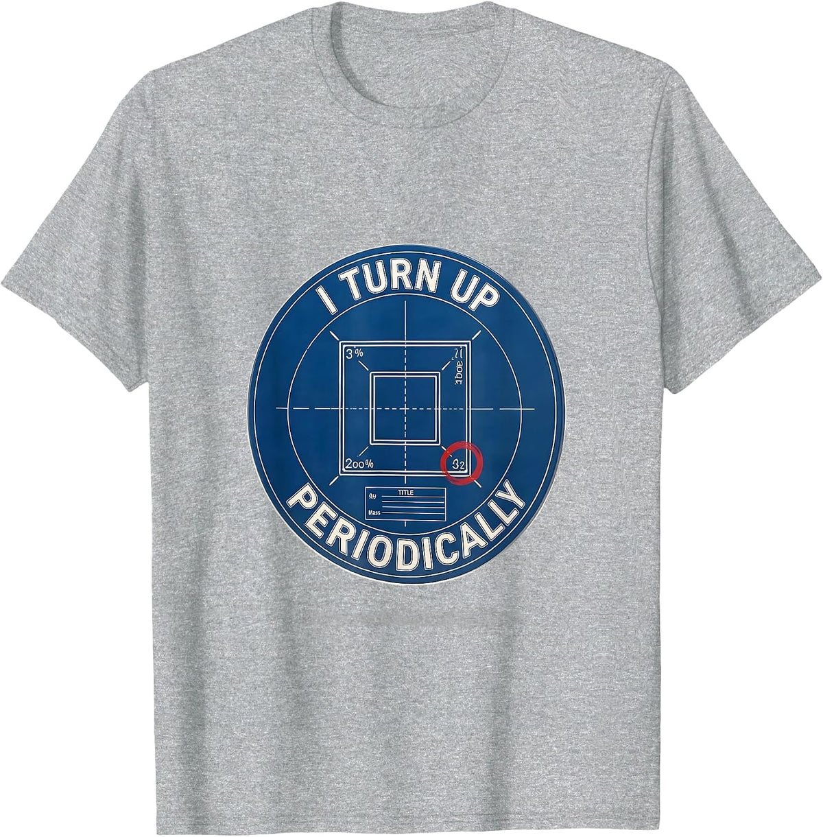 Men's I Turn Up Periodically Funny Chemistry Science Nerd Humor T-Shirt - Heather Grey