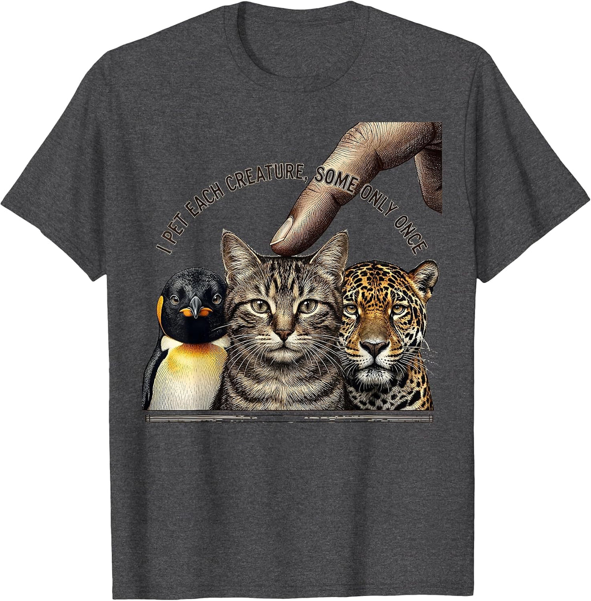 I Pet Each Creature Some Only Once Funny Animal Lover Nature T-Shirt - Dark Heather Grey