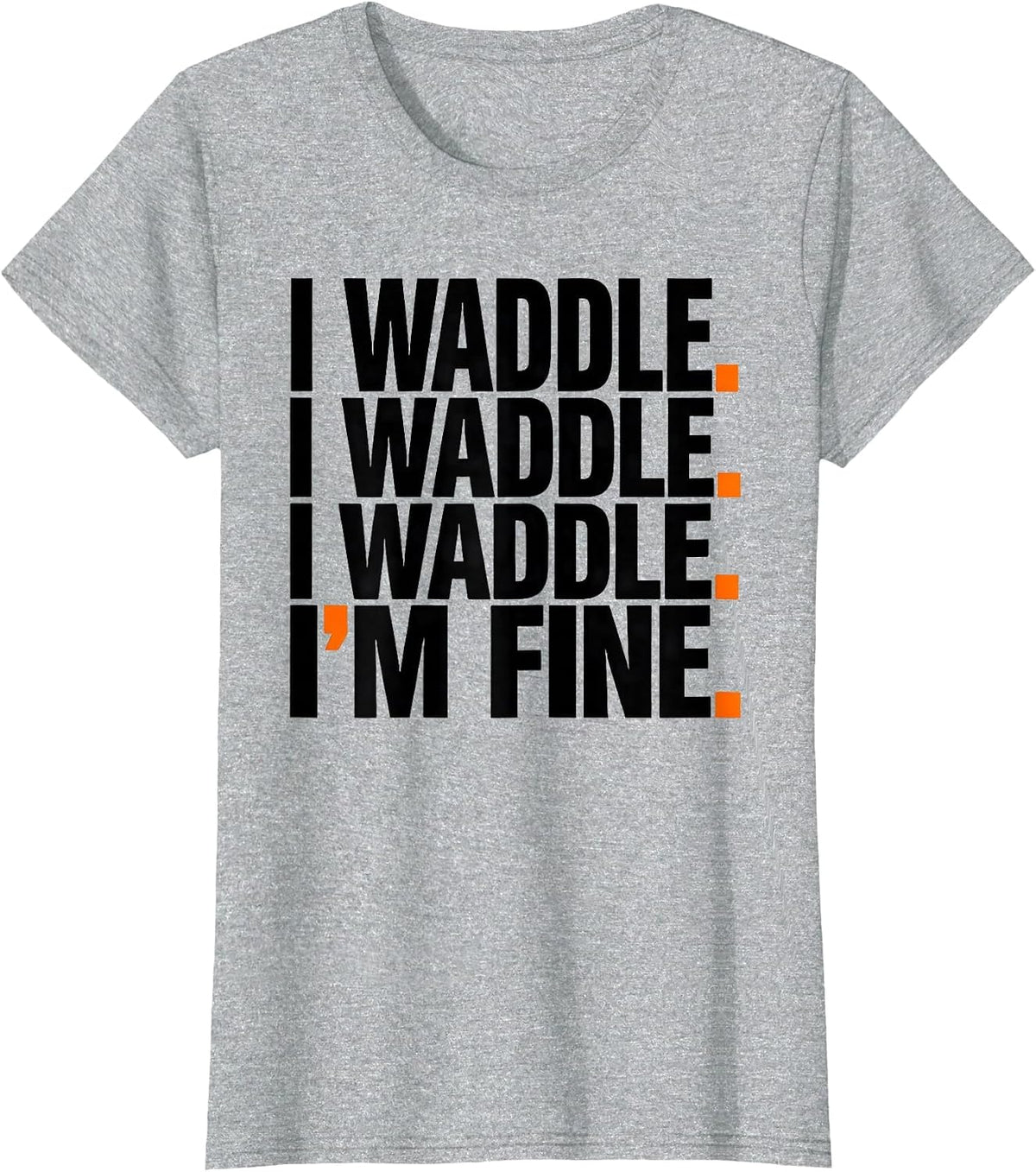 I Waddle. I Waddle. I Waddle. I'm Fine Funny Penguin Lover T-Shirt - Heather Grey