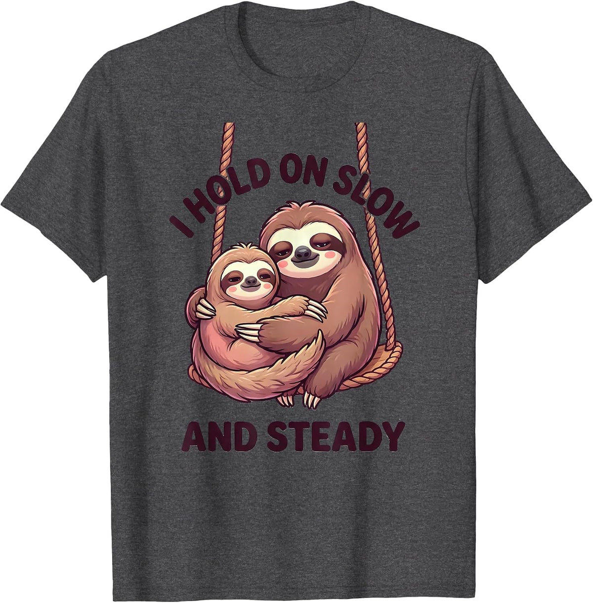 I Hold On Slow And Steady Cute Sloth Lover Humor Gift T-Shirt - Dark Heather Grey