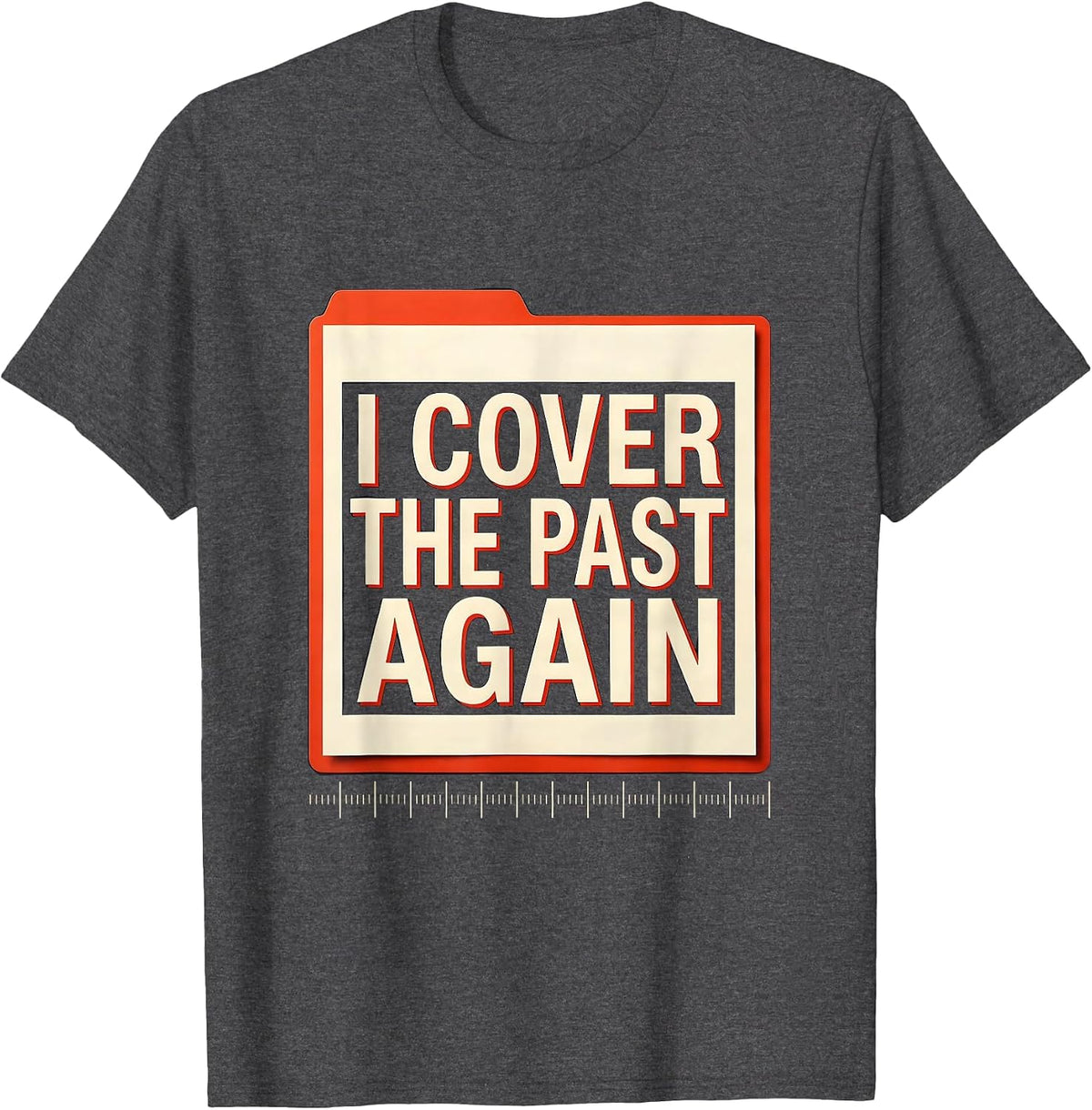I Cover The Past Again Funny History Teacher Classroom Humor T-Shirt - Dark Heather Grey