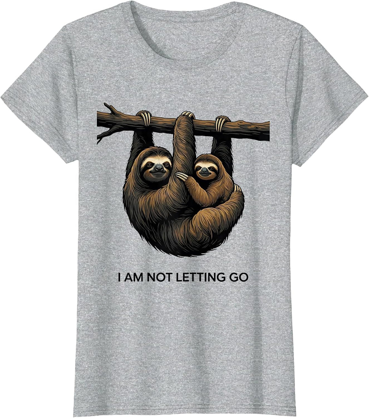 I Am Not Letting Go Funny Sloth Lover Humor Gift T-Shirt - Heather Grey