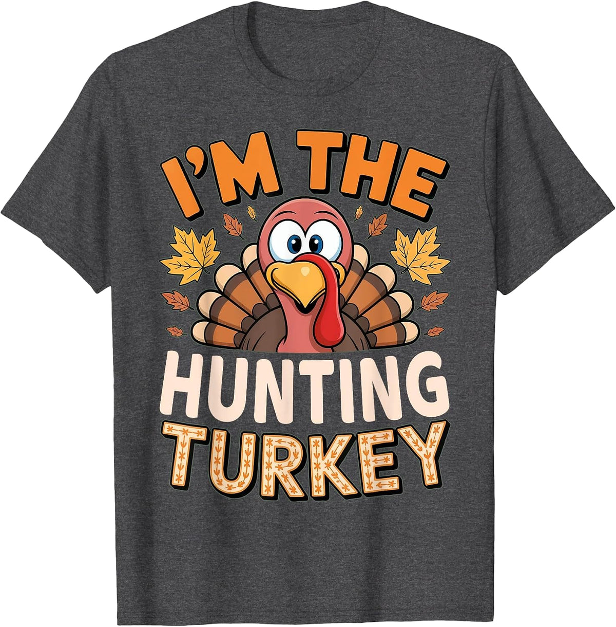 Thanksgiving Matching I'm The Hunting Turkey T-Shirt - Dark Heather Grey
