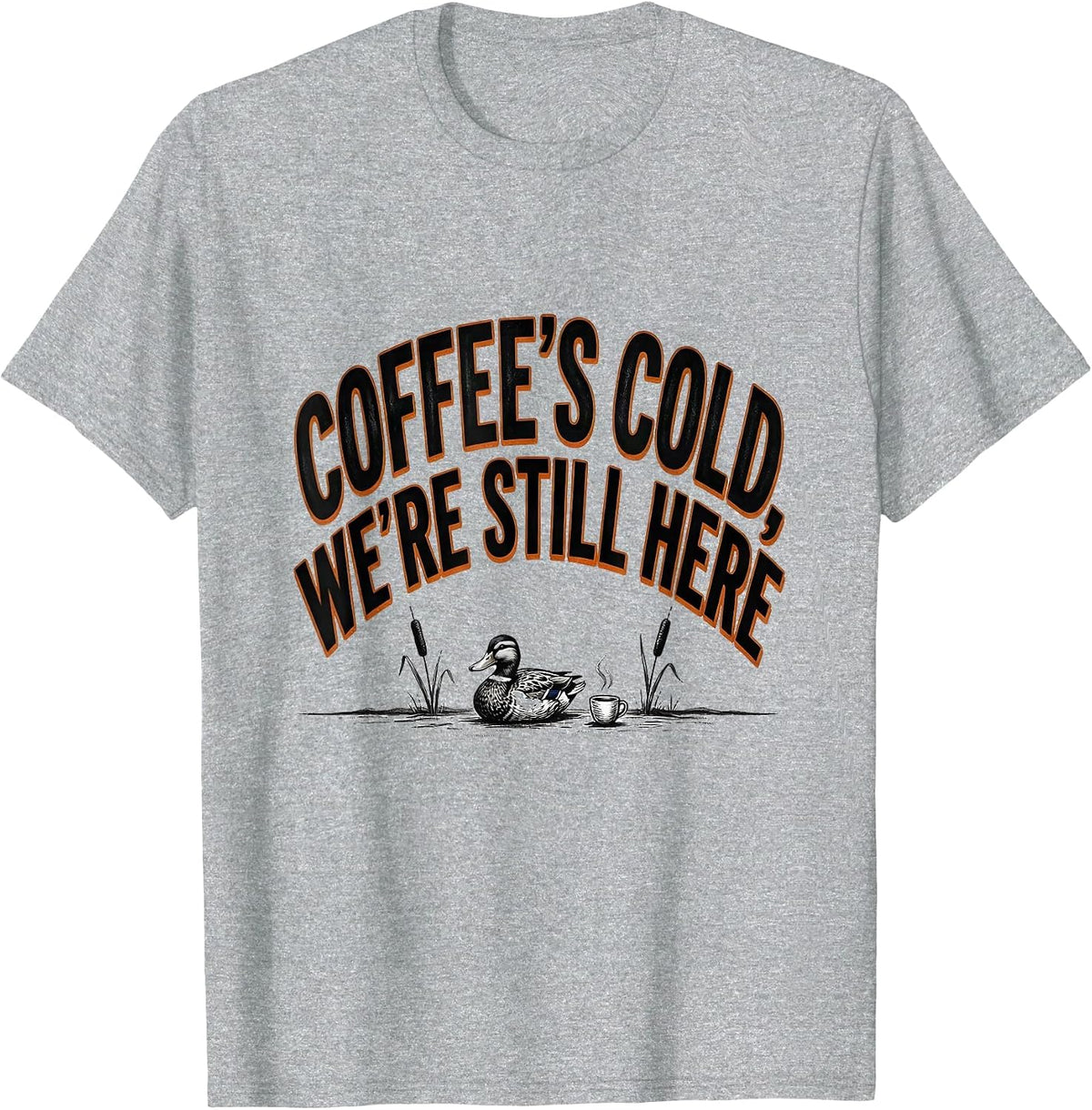 Men's Coffee's Cold, We're Still Here Funny Duck Hunter Hunting T-Shirt - Heather Grey