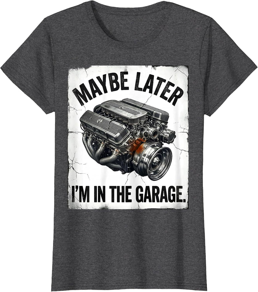Women's Maybe Later, I'm In The Garage Funny Mechanic Garage Gift T-Shirt - Dark Heather Grey