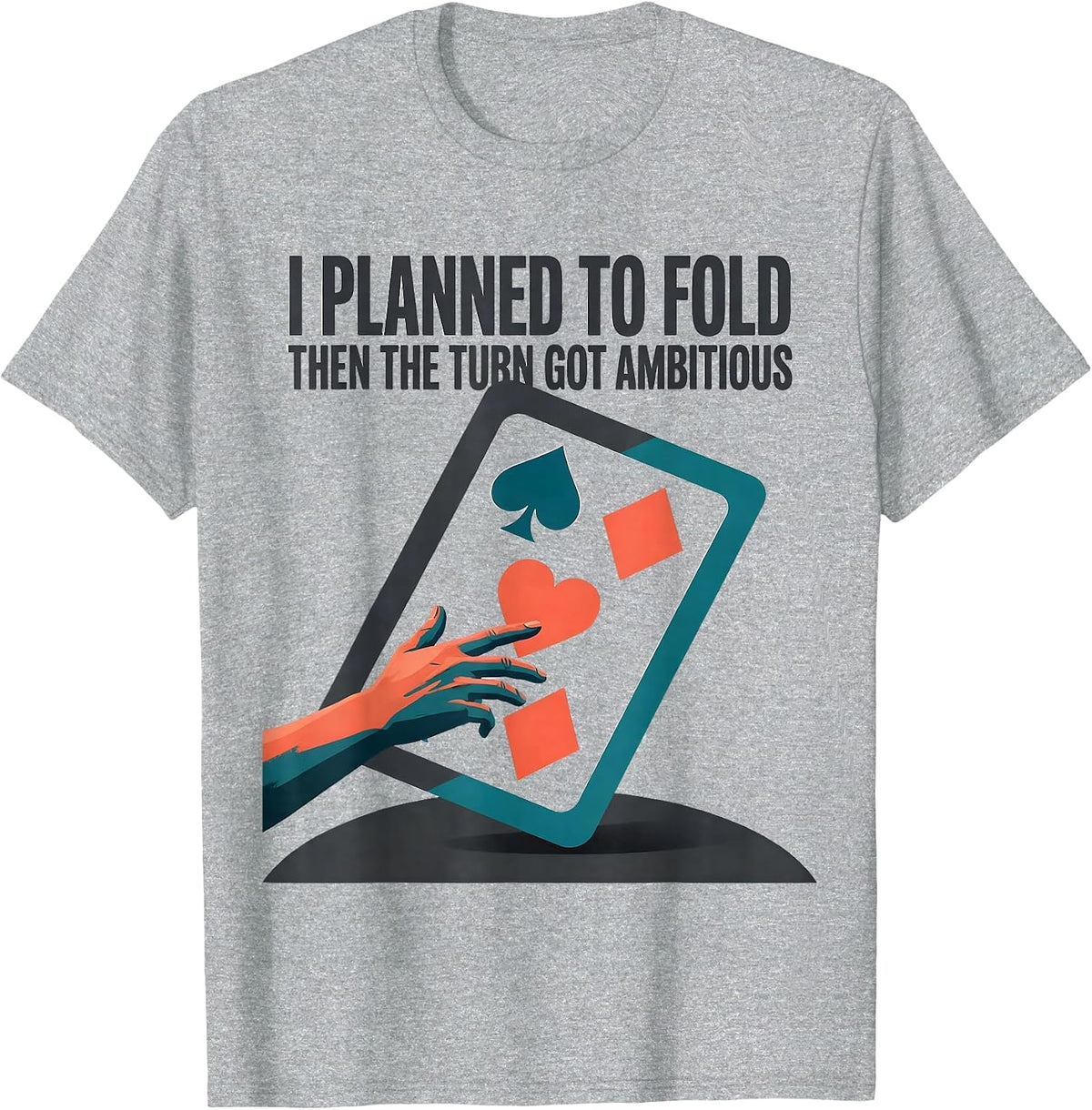 Men's I Planned To Fold, Then The Turn Got Ambitious Funny Poker T-Shirt - Heather Grey
