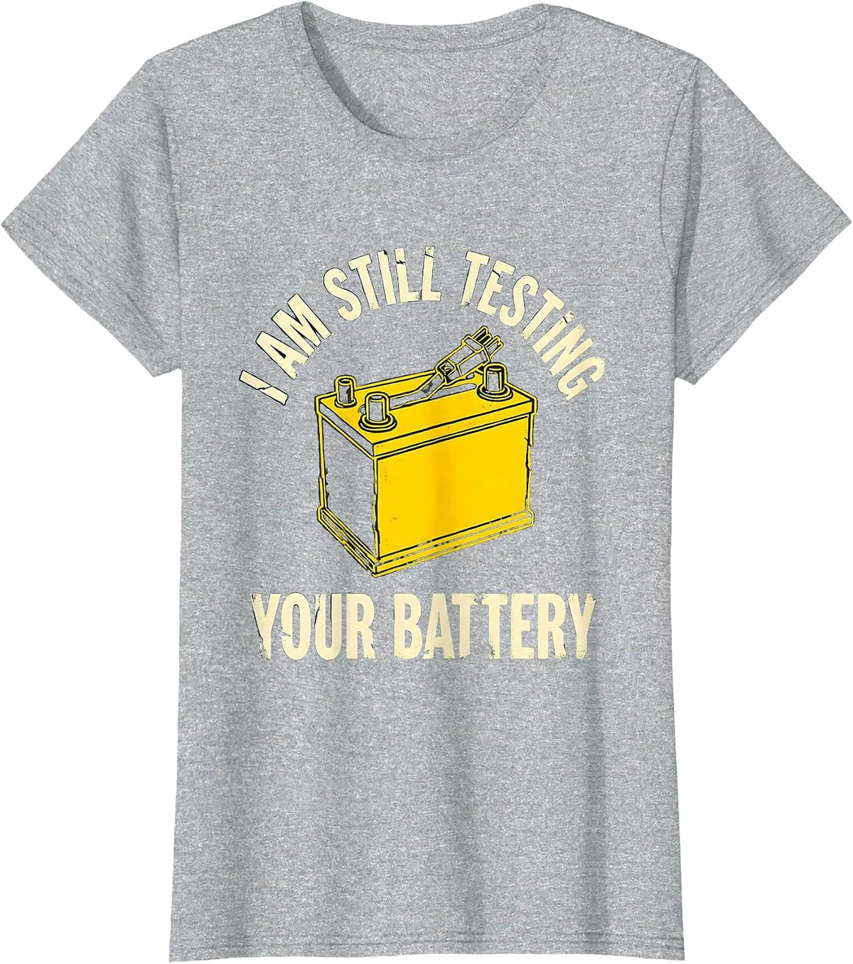 Women's I Am Still Testing Your Battery Funny Mechanic Auto Repair T-Shirt - Heather Grey
