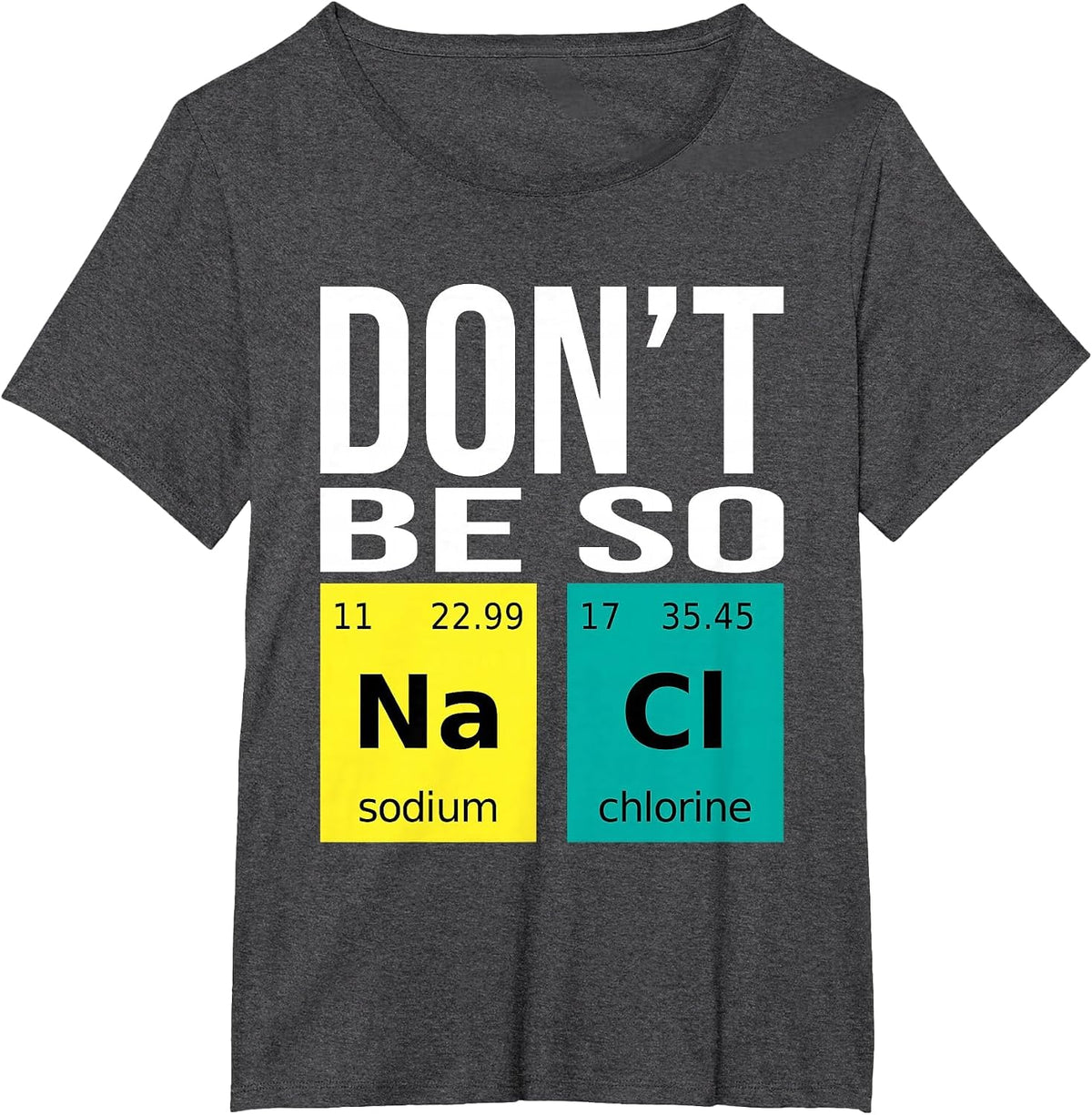 Don't Be So Salty - Funny Chemistry Humor Science Teacher T-Shirt - Dark Heather Grey