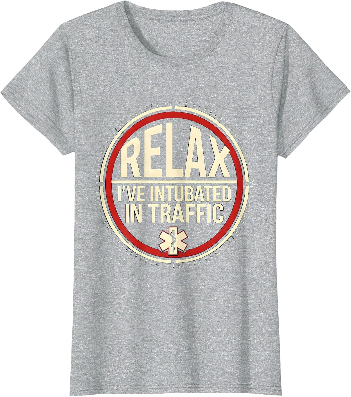 Relax I've Intubated In Traffic Funny EMT Paramedic Gift T-Shirt - Heather Grey
