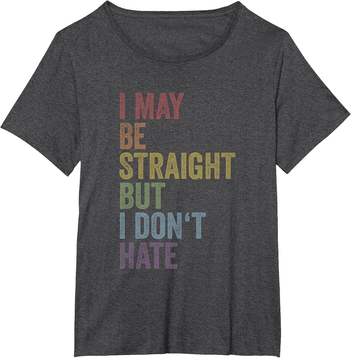 I May Be Straight But I Don't Hate Shirt LGBTQ Gay Pride T-Shirt - Dark Heather Grey