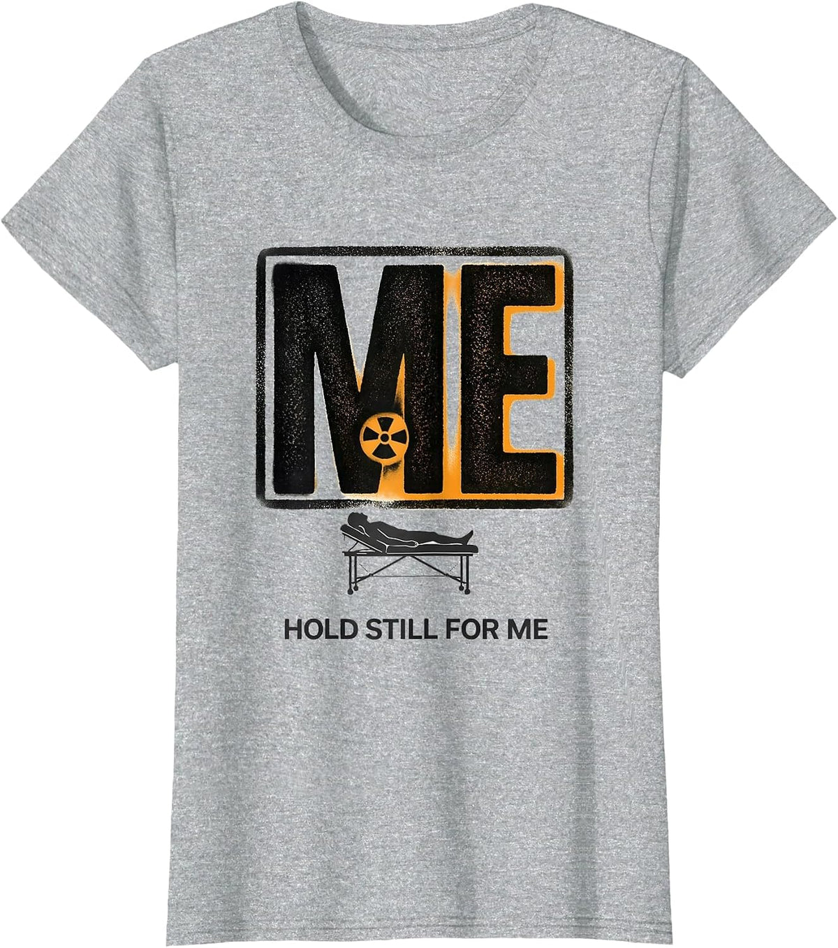Hold Still For Me Radiology Tech X-Ray CT MRI Tech T-Shirt - Heather Grey