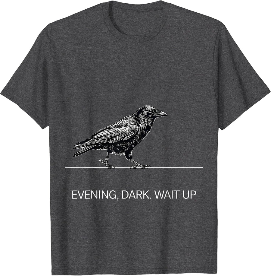 Men's Evening, Dark. Wait Up Dark Humor Crow Lover Gothic Bird T-Shirt - Dark Heather Grey