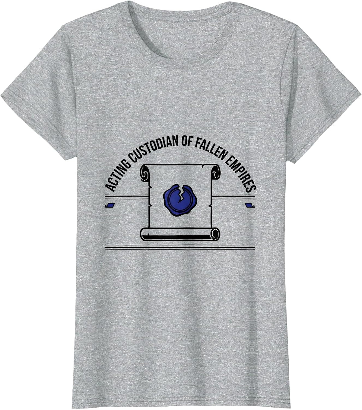 Acting Custodian Of Fallen Empires Funny History Teacher T-Shirt - Heather Grey