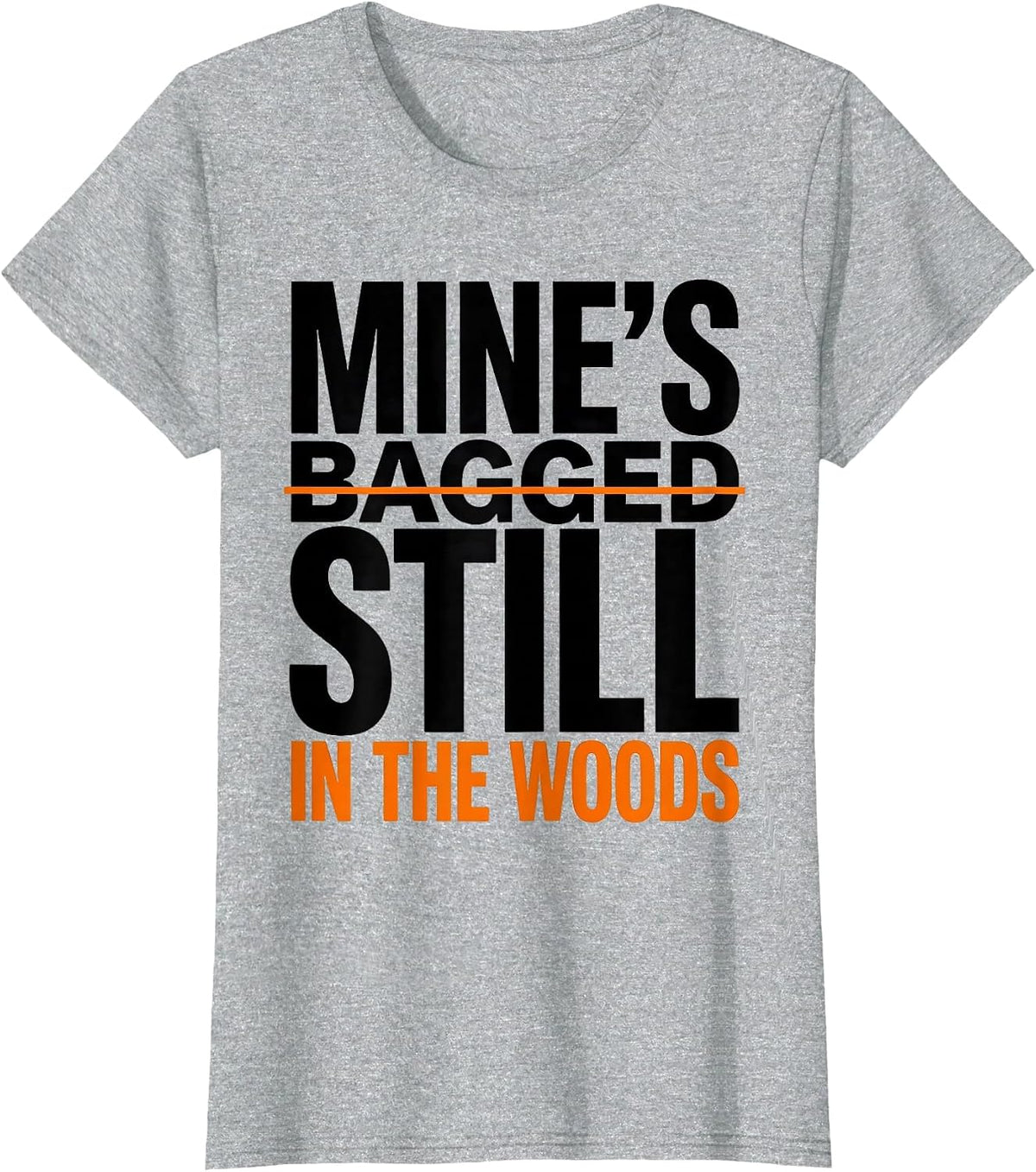 Mine's Still in the Woods Funny Turkey Hunting Camo Hunter T-Shirt - Heather Grey