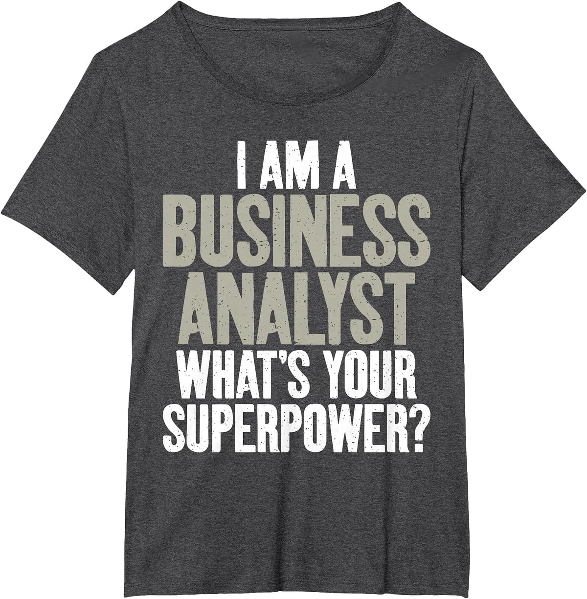 I am Business Analyst Whats Your Superpower Business Analyst T-Shirt - Dark Heather Grey
