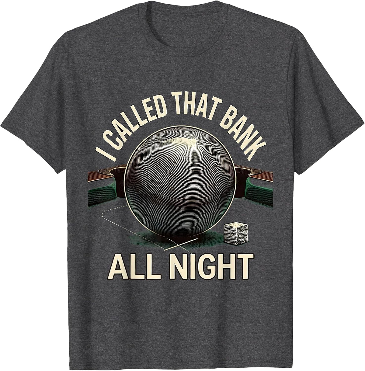 Men's I Called That Bank All Night Funny Pool Player Billiards T-Shirt - Dark Heather Grey