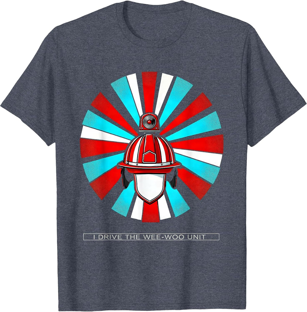 I Drive The Wee-Woo Unit Funny Firefighter Humor Gift T-Shirt - Heather Blue