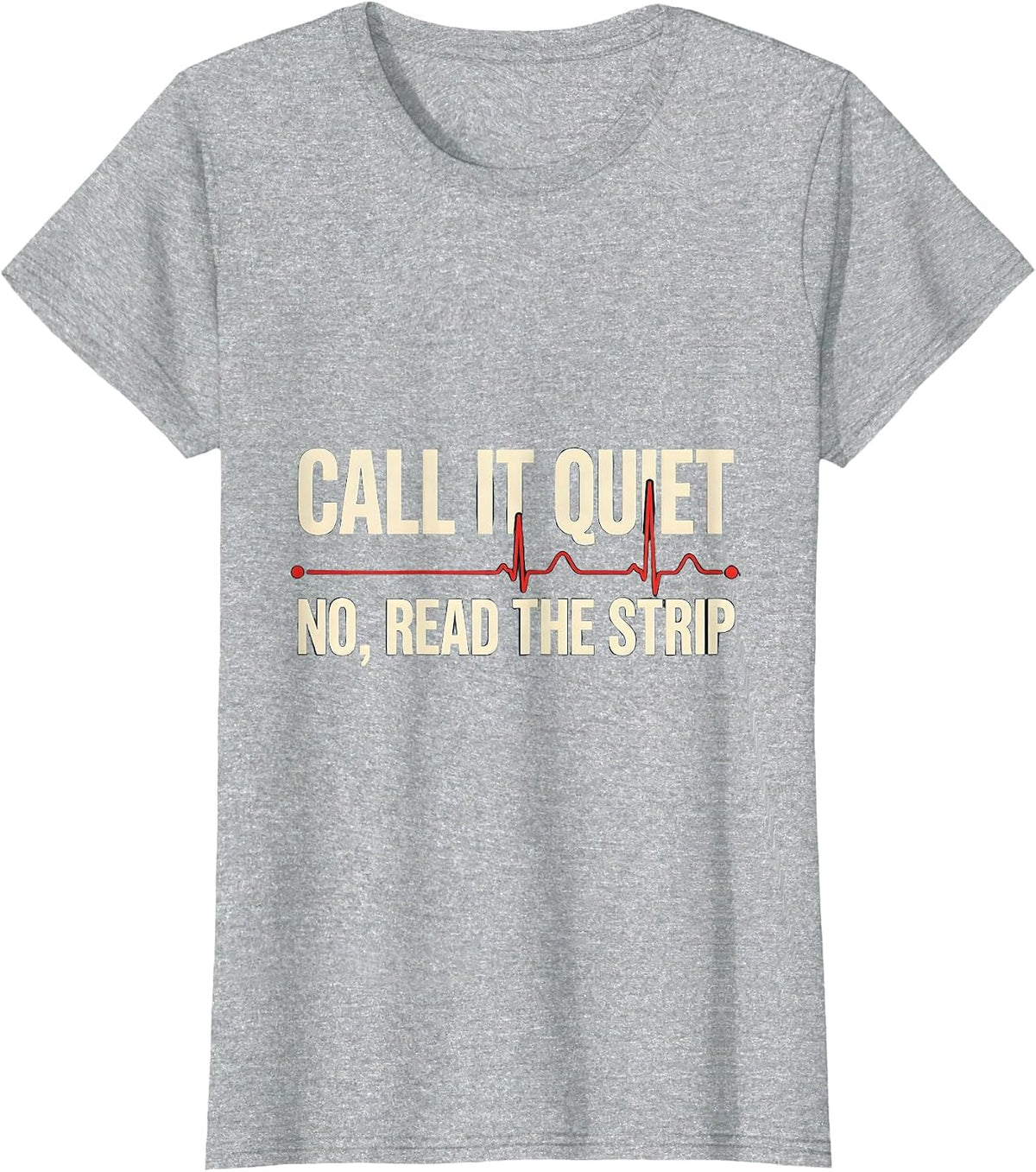 Call It Quiet—No, Read The Strip Funny Nurse EKG Heartbeat T-Shirt - Heather Grey