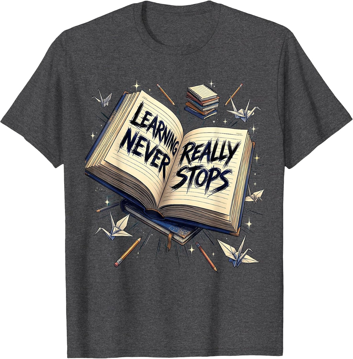 Learning Never Really Stops Back To School Design T-Shirt - Dark Heather Grey