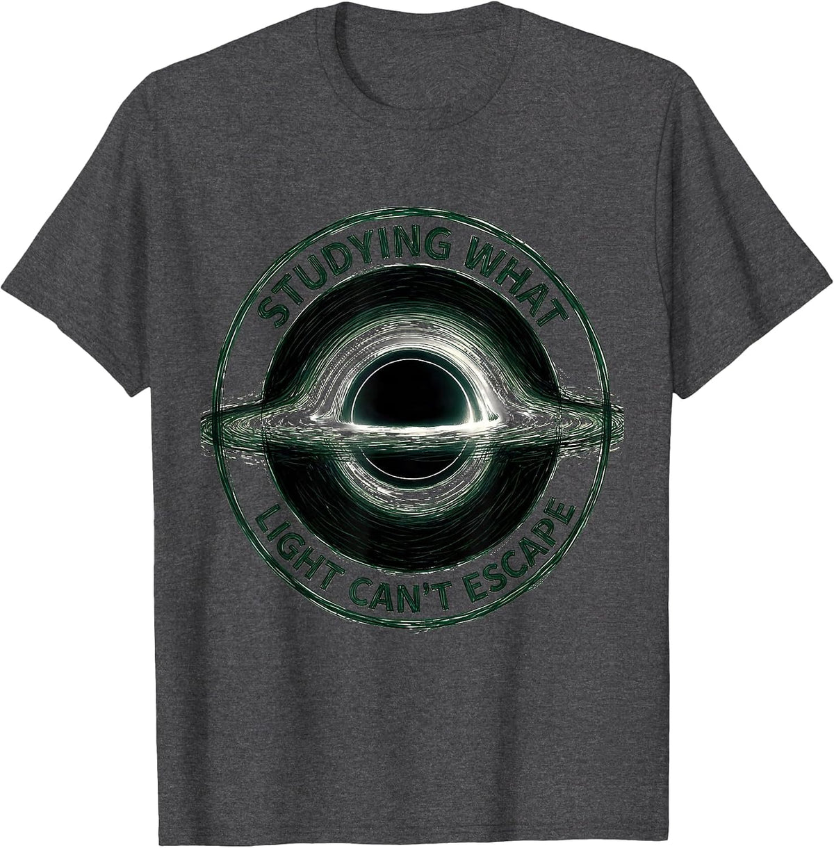 Men's Studying What Light Can't Escape Physics Astrophysicist T-Shirt - Dark Heather Grey