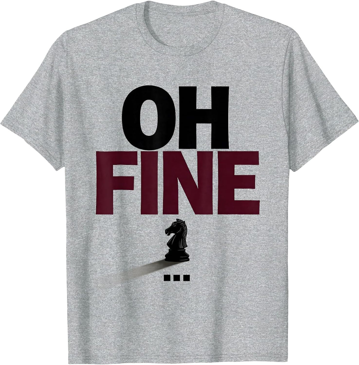 Men's Oh Fine Funny Chess Player Lover Gift Chess Humor T-Shirt - Heather Grey