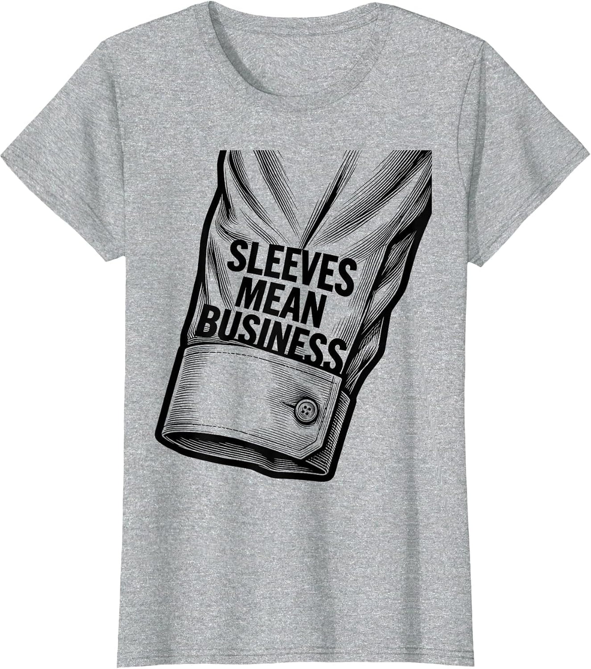 Sleeves Mean Business Men's Work Graphic Design T-Shirt - Heather Grey