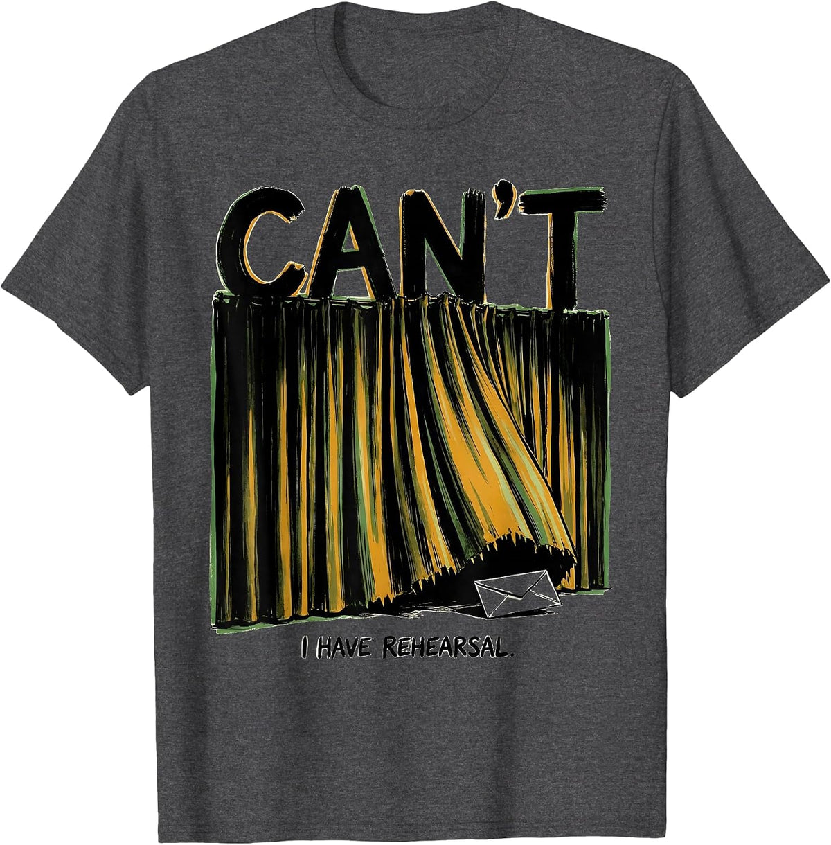 Men's Cant I Have Rehearsal Funny Theatre Kid Musical Nerd T-Shirt - Dark Heather Grey