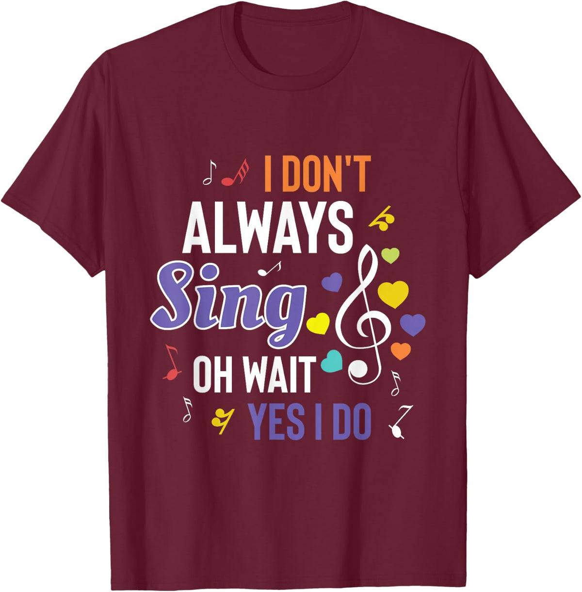 I Dont Always Sing Funny Music Artist Singer Saying Gift T-Shirt - Burgundy
