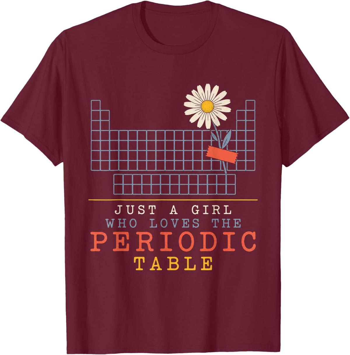 Just A Girl Who Loves The Periodic Table Chemistry Teacher T-Shirt - Burgundy