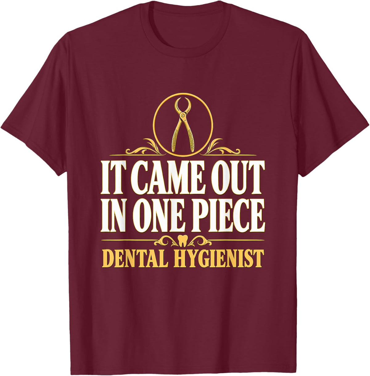 It Came Out in One Piece Dental Hygienist Tooth Extraction T-Shirt - Burgundy