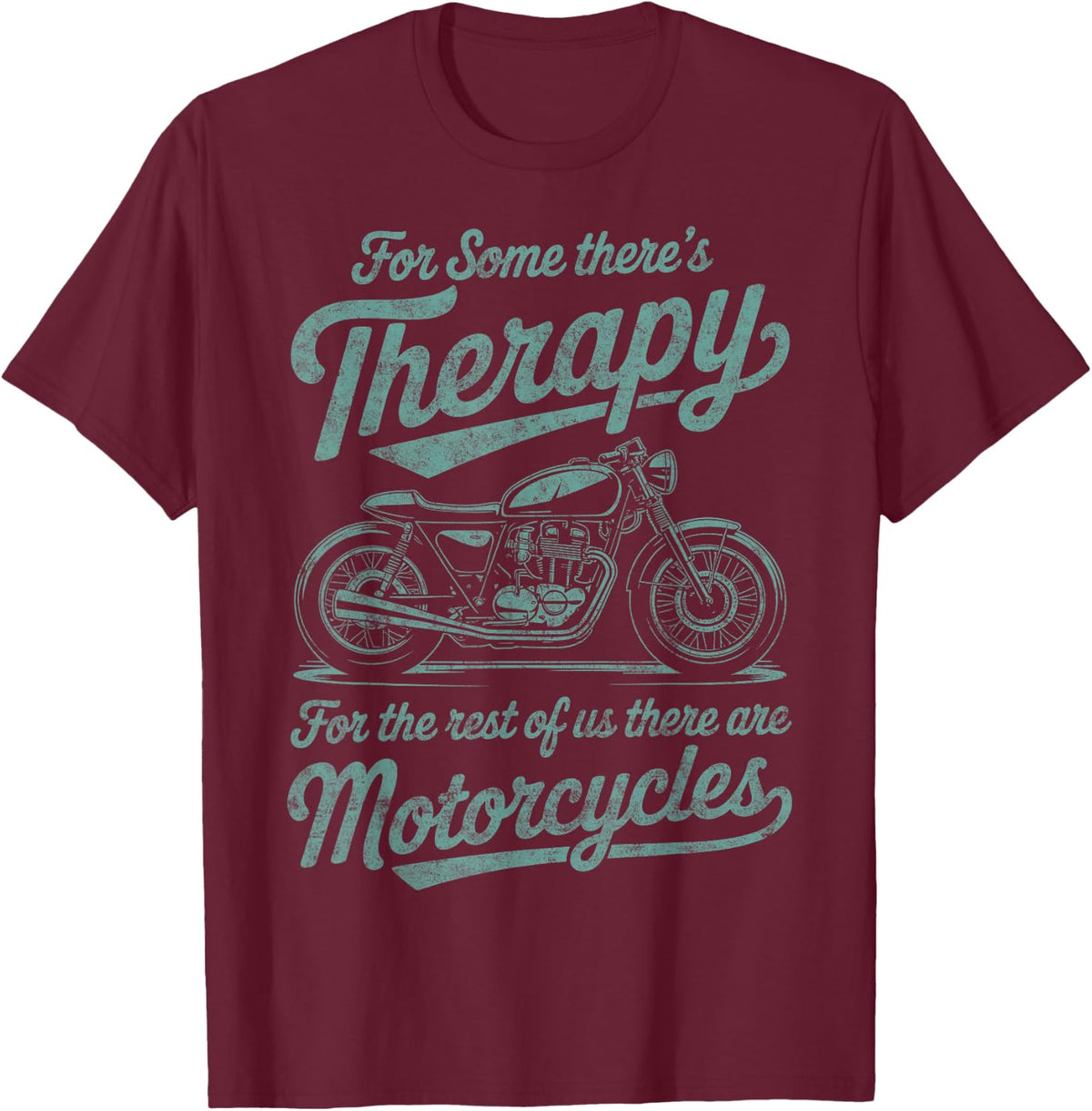 For Some There's Therapy Biker Riding Quotes Motorcycles T-Shirt - Burgundy