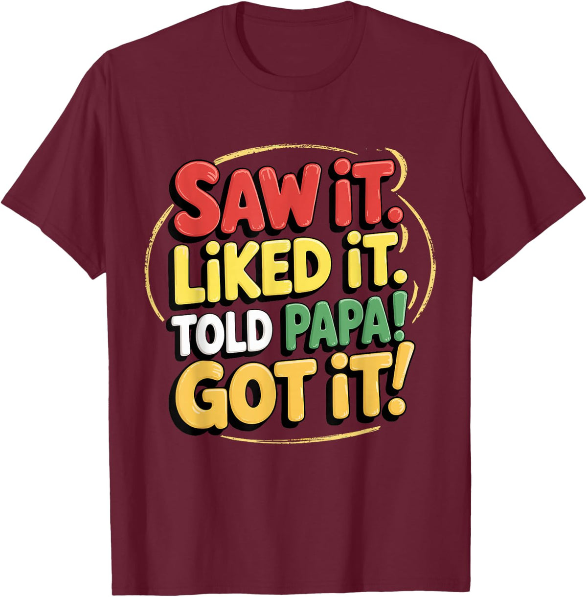 Saw it Liked it Told Papa Got it Fathers Day for GrandKids T-Shirt - Burgundy