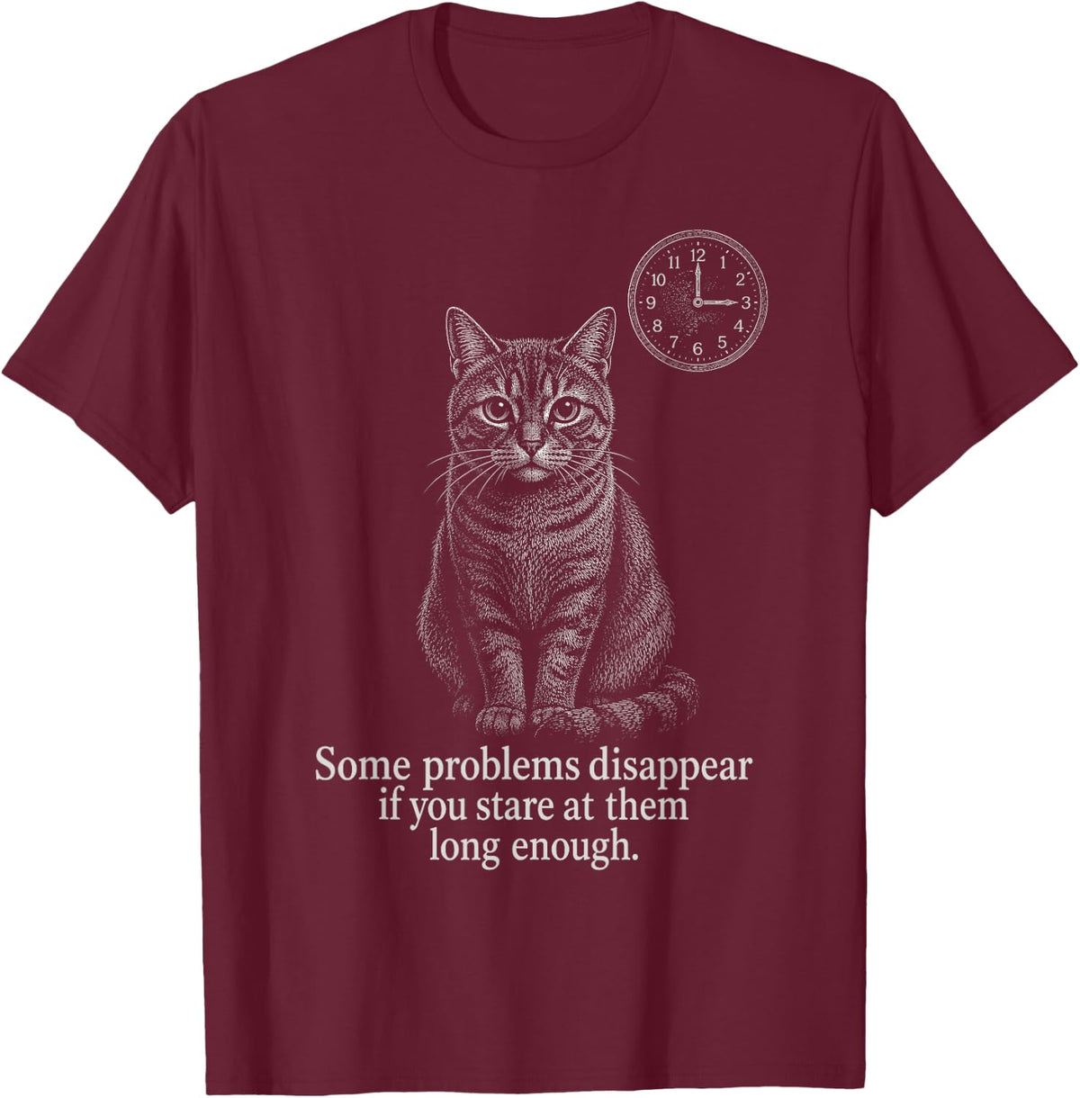 Staring Cat Some Problems Disappear Quote T-Shirt - Burgundy