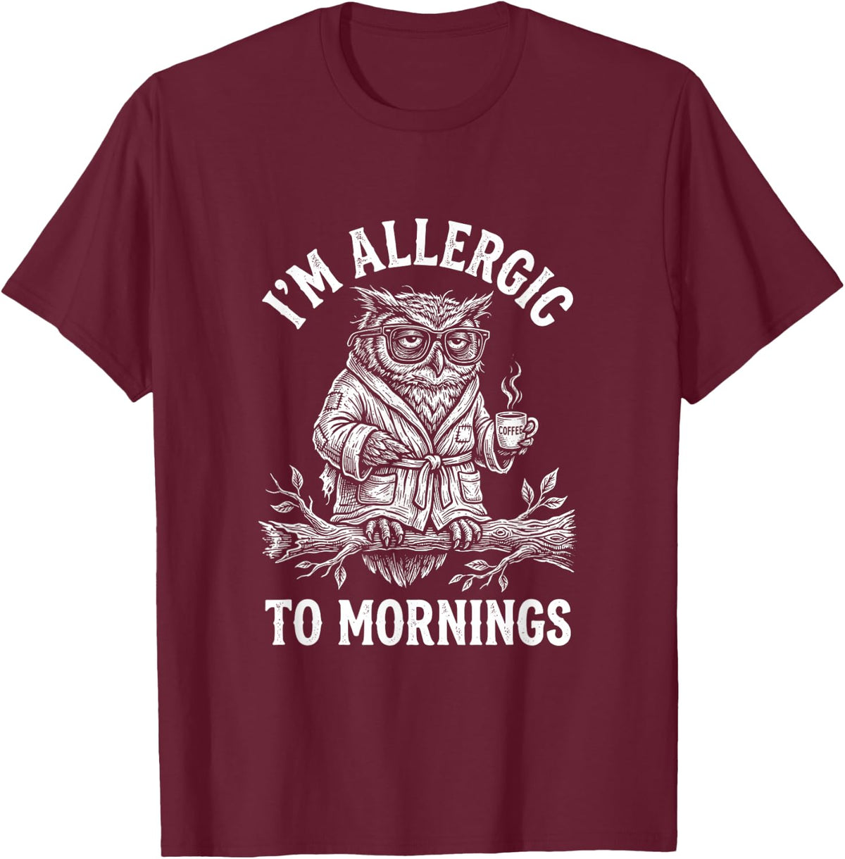 I'm Allergic to Mornings Owl Coffee Humor T-Shirt - Burgundy