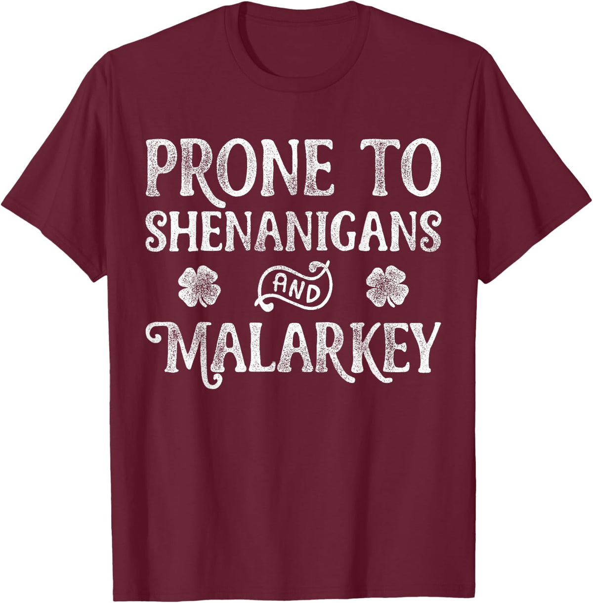 Prone to Shenanigans and Malarkey St Patricks Day Men Women T-Shirt Small - Burgundy