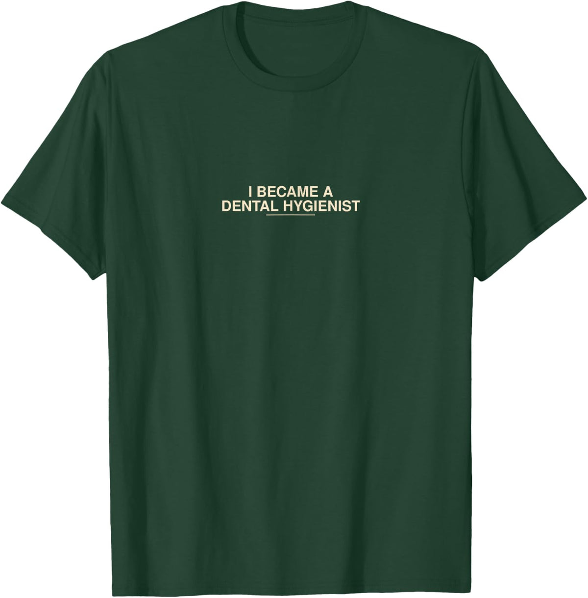 I Became A Dental Hygienist Gift T-Shirt - Dark Green