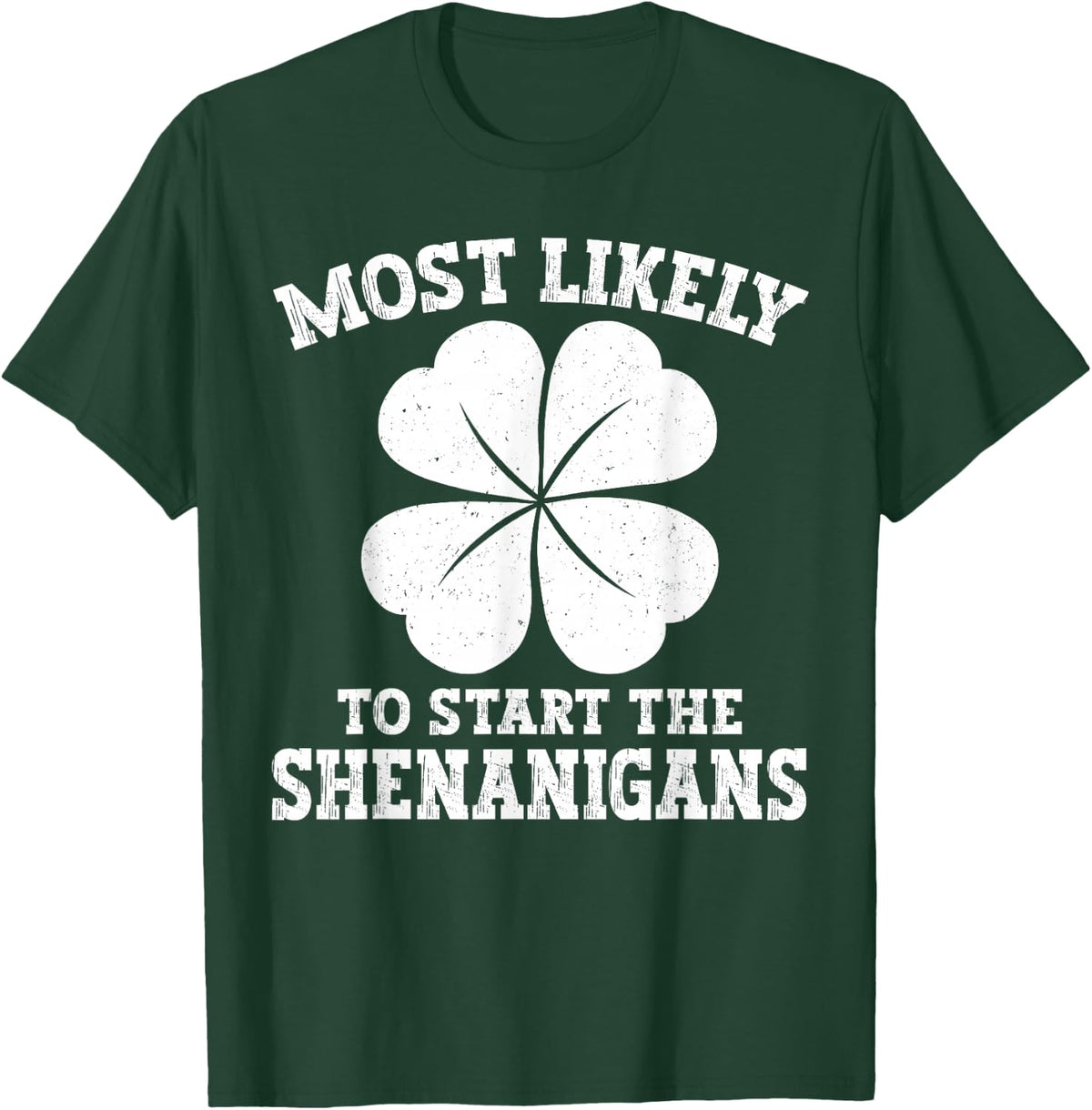 Most Likely To Start The Shenanigan Funny St Patrick's Day T-Shirt - Dark Green