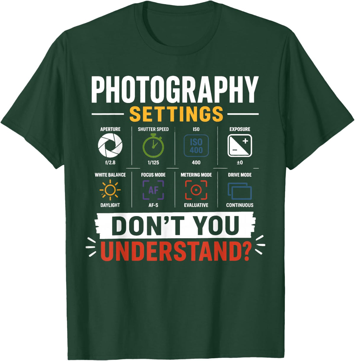 Photography Settings Don't You Understand Bold Graphic T-Shirt - Dark Green