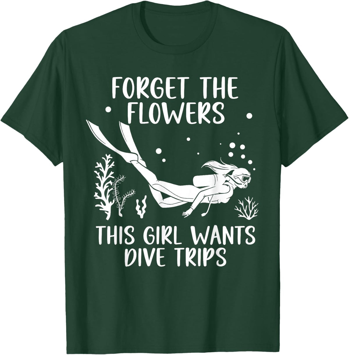 Forget The Flowers This Girl Wants Dive Trips Scuba Diving T-Shirt - Dark Green